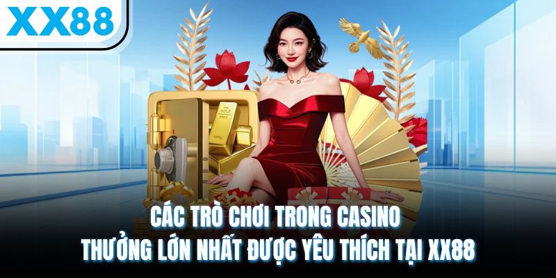 Top Các Trò Chơi Trong Casino Thưởng Lớn Nhất, Hot Nhất XX88 1 Các trò chơi trong casino thưởng lớn nhất được yêu thích tại XX88