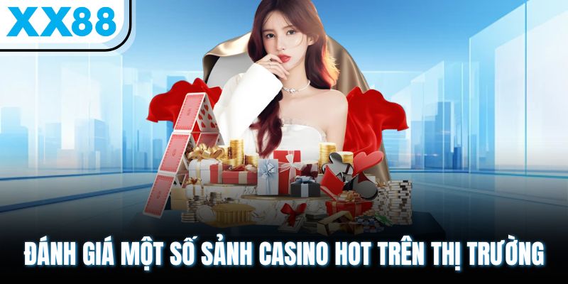Casino Online Có Bịp Không? Giải Thích Thực Hư Tin Đồn Cụ Thể 3 Đánh giá một số sảnh casino hot trên thị trường