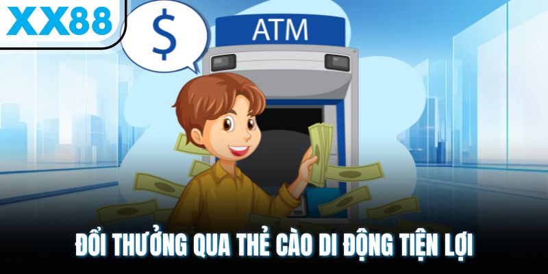 Rút Tiền XX88 Nhanh Gọn - Về Tài Khoản Trong 3 Phút 2 Đổi thưởng qua thẻ cào di động tiện lợi