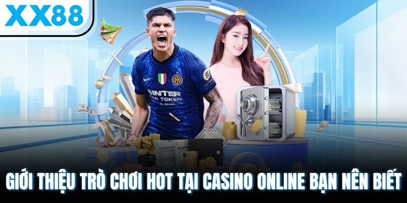 Casino Trực Tuyến Là Gì? Tham Khảo Những Game Cược Siêu Hot 3 Giới thiệu trò chơi hot tại casino online bạn nên biết