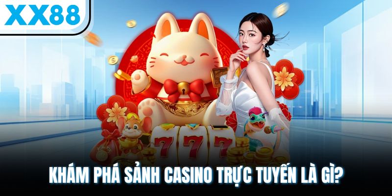 Casino Trực Tuyến Là Gì? Tham Khảo Những Game Cược Siêu Hot 1 Khám phá sảnh casino trực tuyến là gì?