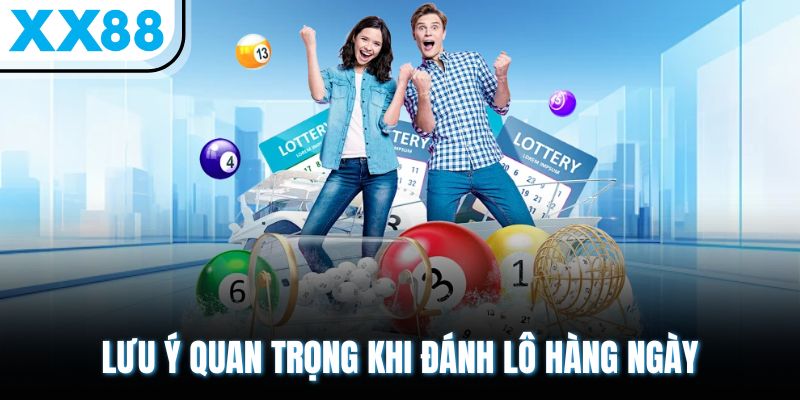 Lưu ý quan trọng khi đánh lô hàng ngày