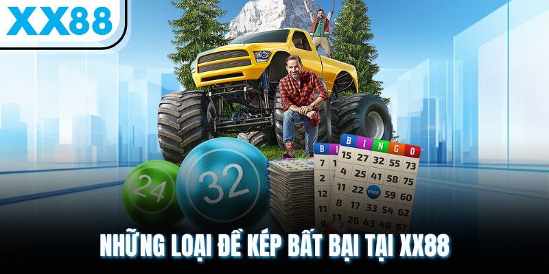 Đề Kép XX88 - TOP 10 Con Số Vàng, Soi Cầu Bắt Kép Cực Chuẩn 1 Những loại đề kép bất bại tại XX88