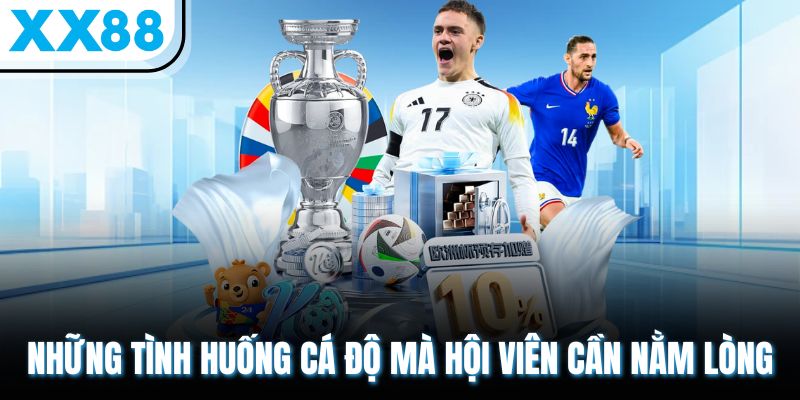 Kèo Chấp 1 Trái XX88 - Hàng Triệu Người Chơi Tin Tưởng Lựa Chọn 2 Những tình huống cá độ mà hội viên cần nằm lòng