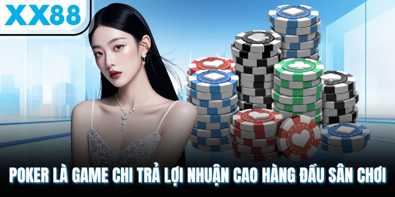 Top Các Trò Chơi Trong Casino Thưởng Lớn Nhất, Hot Nhất XX88 3 Poker là game chi trả lợi nhuận cao hàng đầu sân chơi