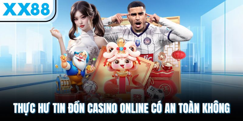 Casino Online Có Bịp Không? Giải Thích Thực Hư Tin Đồn Cụ Thể 2 Thực hư tin đồn casino online có an toàn không