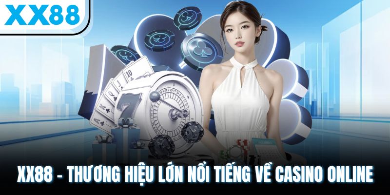 Top 5 Sảnh Casino Trực Tuyến Lớn Nhất Sở Hữu Thưởng Khủng 3 XX88 - Thương hiệu lớn nổi tiếng về casino online